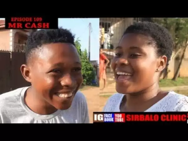 Video: SIRBALO CLINIC - MR CASH (EPISODE 109)